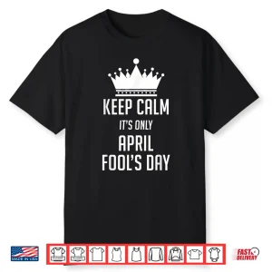 Keep Calm It Is Only April Fools Day Professional Modern Shirt