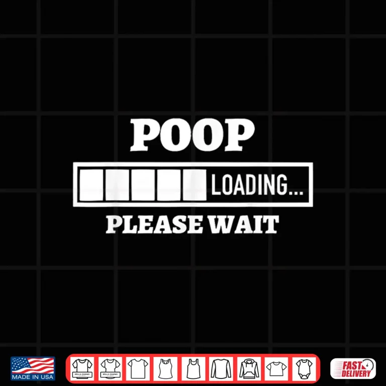 Design Poop Loading Please Wait Funny April Fools Day Professional Humor Shirt