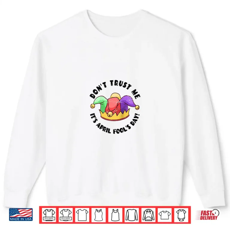 Sweatshirt Prankster Saying Jester Hat Funny April Fools Day Professional Shirt