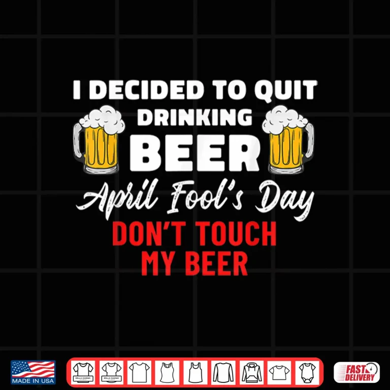 Design Quit Drinking Beer Quote Funny April Fools Day Beer Lover Shirt