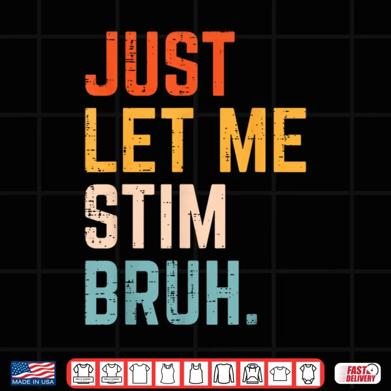 Design Autism Just Let Me Stim Bruh ASD Awareness Modern Humor Shirt