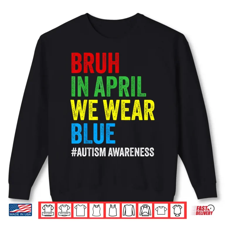 Sweatshirt Bruh In April We Wear Blue Autism Awareness Modern Shirt