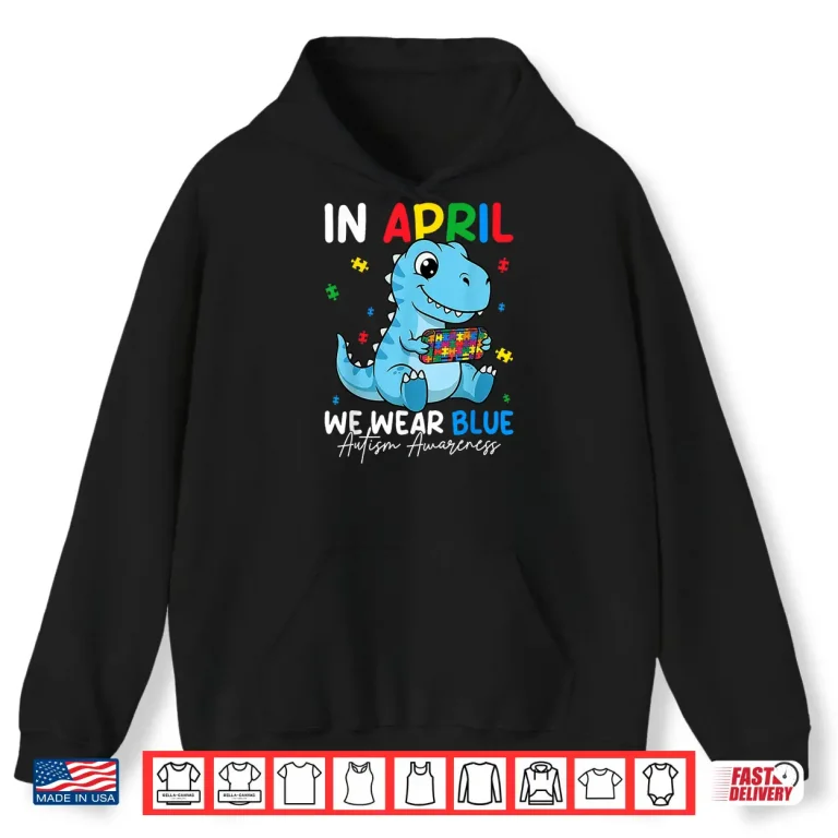 Hoodie Cute Dino April We Wear Blue Autism Awareness Modern Shirt