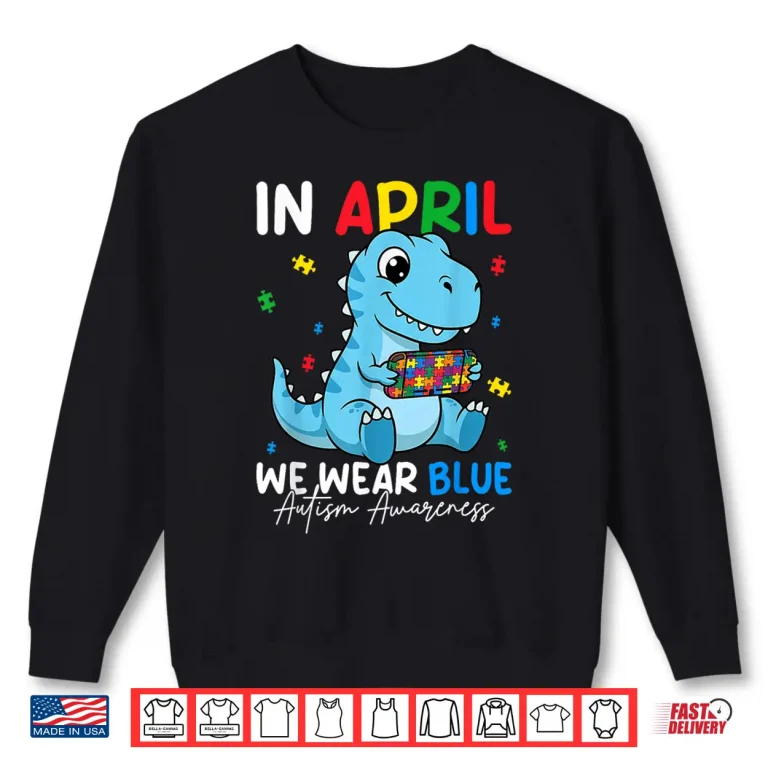 Sweatshirt Cute Dino April We Wear Blue Autism Awareness Modern Shirt