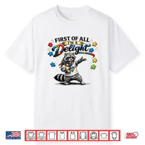 First Of All I Am A Delight Funny Raccoon Autism Awareness Shirt