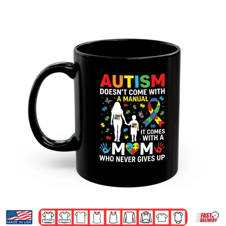Mug Doesnt Come With A Manual Autism Awareness Mom Professional Shirt