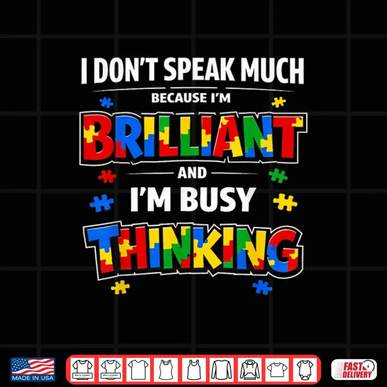 Design I Dont Speak Much Brilliant Autistic Autism Awareness Statement Shirt