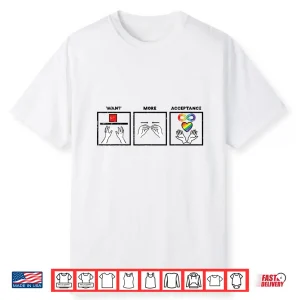Want More Acceptance Asl Asd Awareness Professional Identity Shirt