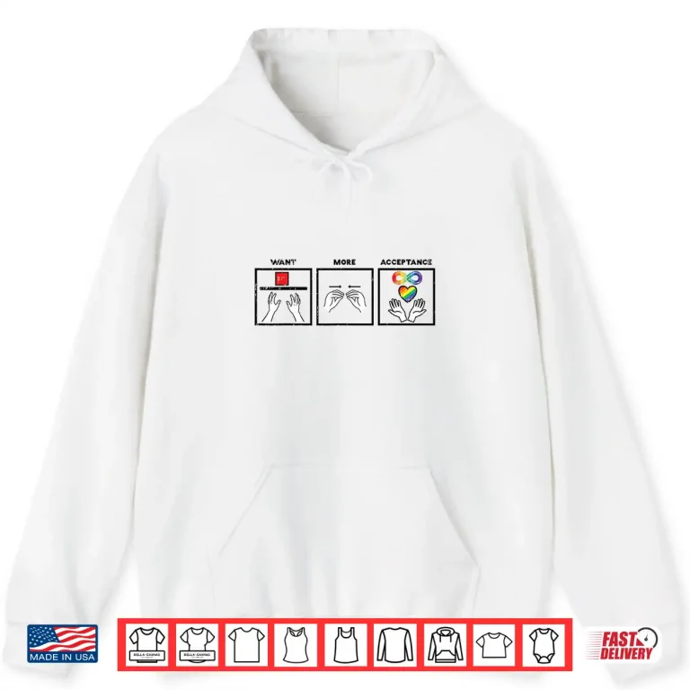 Hoodie Want More Acceptance ASL ASD Awareness Professional Identity Shirt