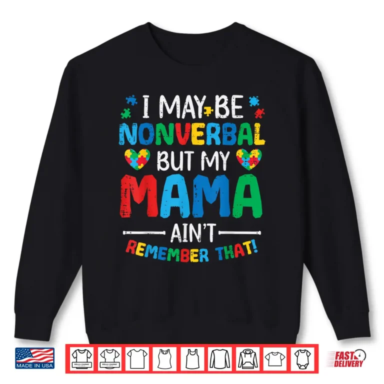 Sweatshirt I May Be Non Verbal Autism Awareness Professional Family Shirt