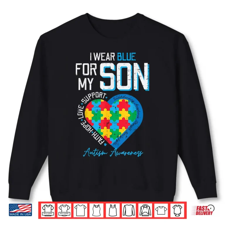 Sweatshirt I Wear Blue For My Son Autism Awareness Family Support Shirt