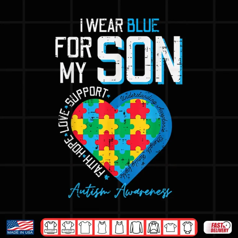 Design I Wear Blue For My Son Autism Awareness Family Support Shirt