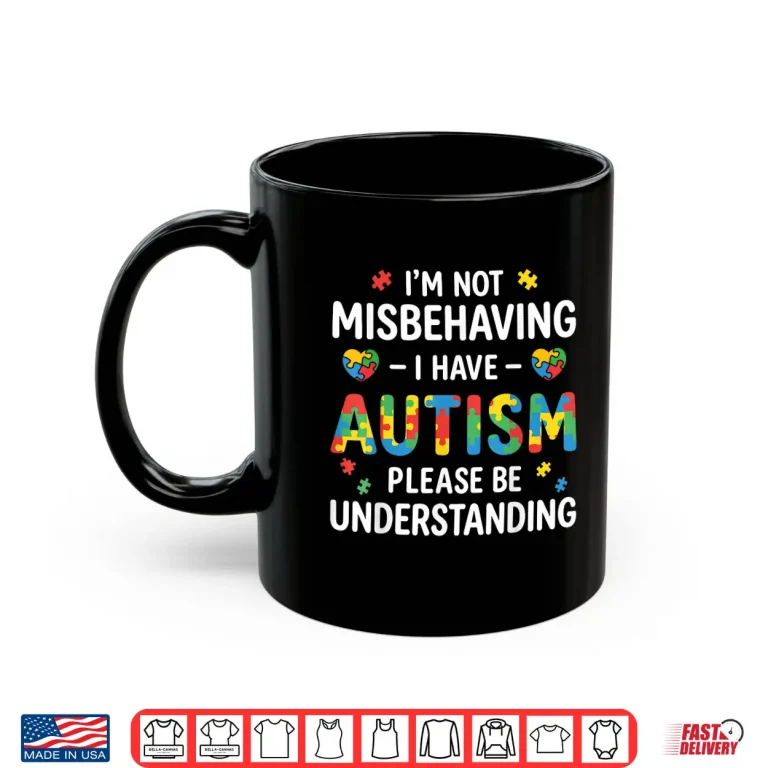 Mug Im Not Misbehaving Autism Understanding Professional Statement Shirt