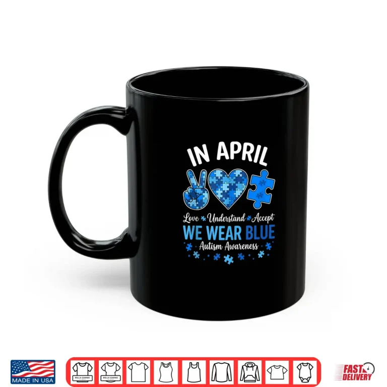 Mug In April We Wear Blue Autism Awareness Professional Statement Shirt