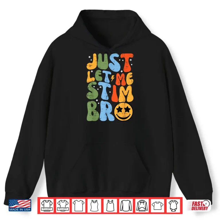 Hoodie Let Me Stim Bruh Retro ASD Groovy Meme Modern Humor Shirt