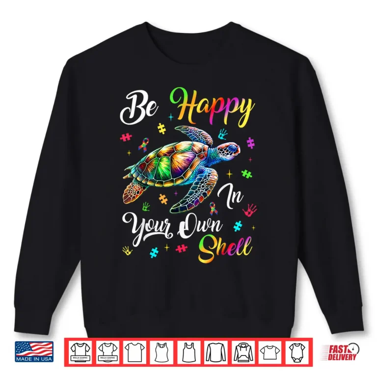Sweatshirt Rainbow Turtle Autism Awareness Be Happy In Your Own Shell Shirt