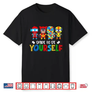 Dare To Be Yourself Autism Awareness Superheroes Graphic Shirt