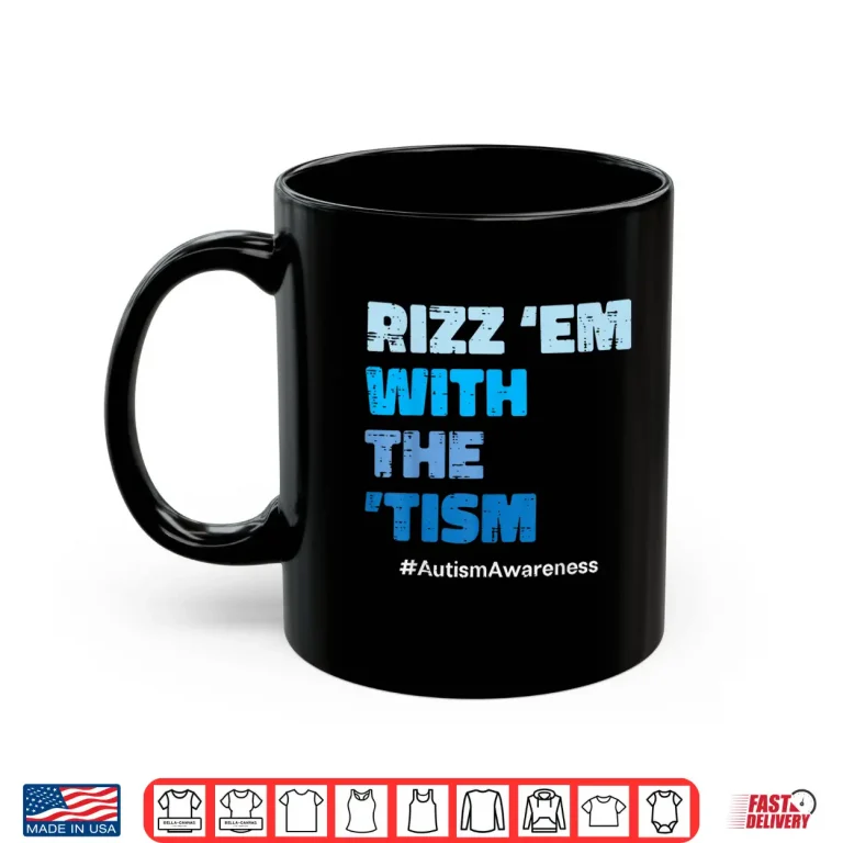 Mug Rizz Em With The Tism Autism ASD Awareness Modern Humor Shirt