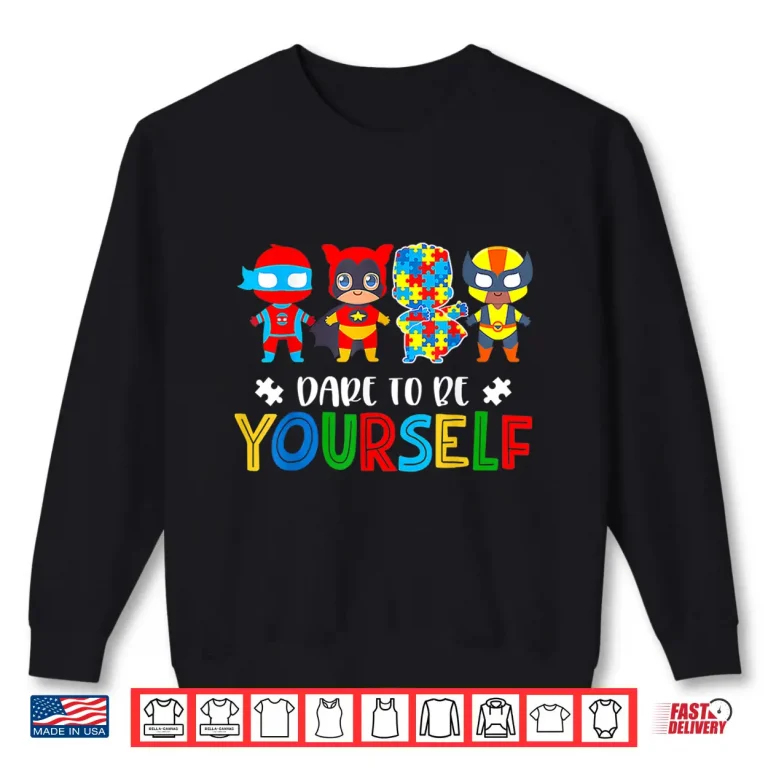 Sweatshirt Dare To Be Yourself Autism Awareness Superheroes Graphic Shirt