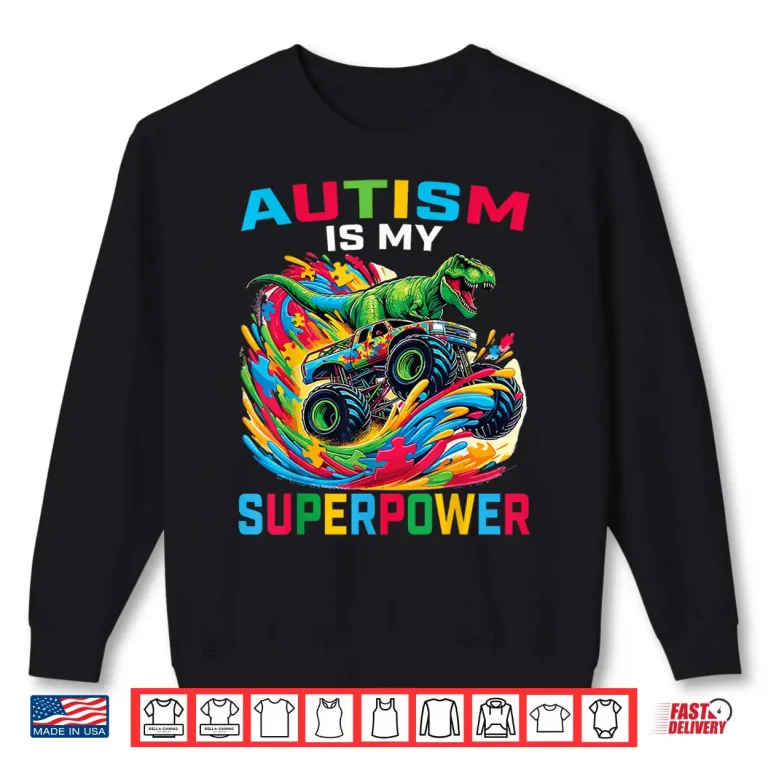 Sweatshirt Dino T Rex Monster Truck Autism Is My Superpower Graphic Shirt