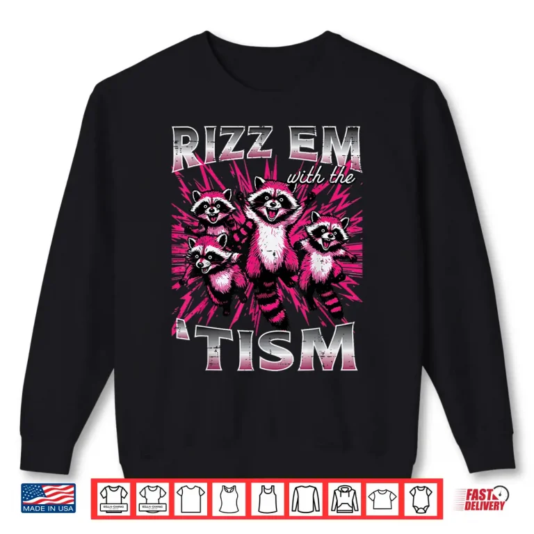 Sweatshirt Rizz Em With The Tism Autism Raccoon ASD Meme Modern Humor Shirt