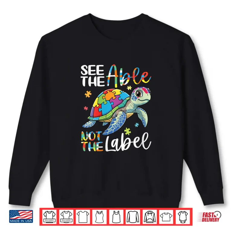 Sweatshirt See The Able Not The Label Sea Turtle Autism Awareness Love Shirt