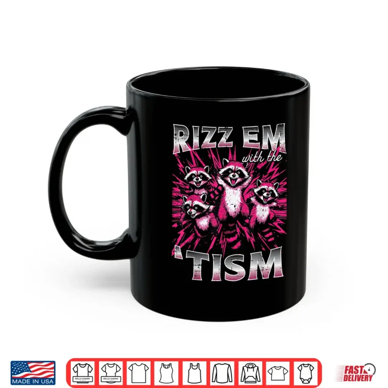 Mug Rizz Em With The Tism Autism Raccoon ASD Meme Modern Humor Shirt
