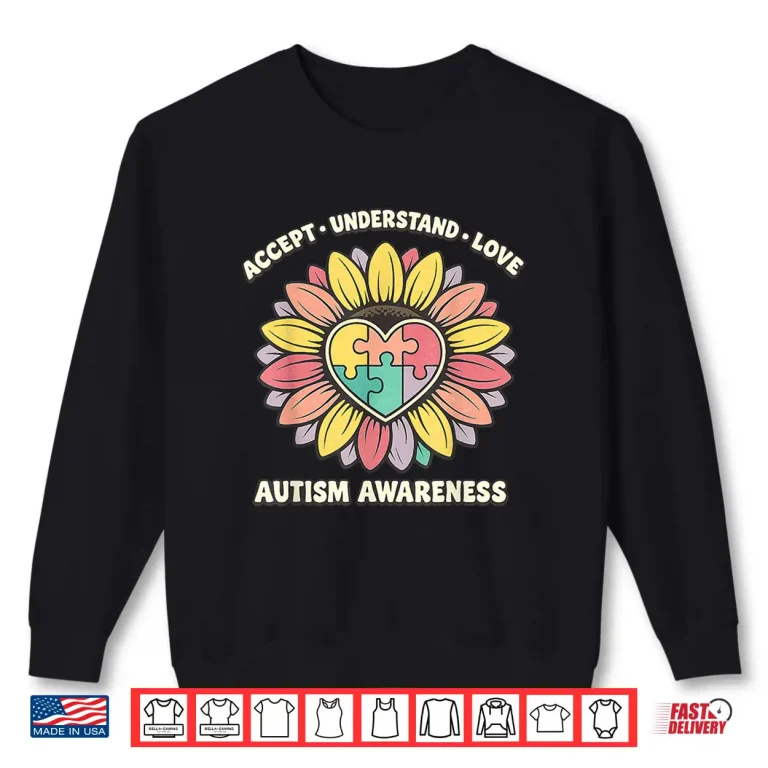 Sweatshirt Sunflower Design Autism Accept Understand Love Professional Shirt