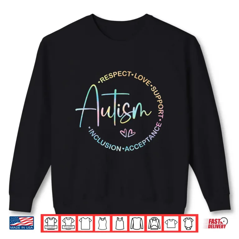Sweatshirt Respect Love Support Autism Awareness Month Professional Shirt