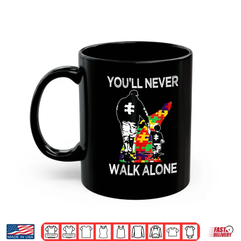Mug Support Alone Puzzle Autism Dad Youll Never Walk Professional Shirt