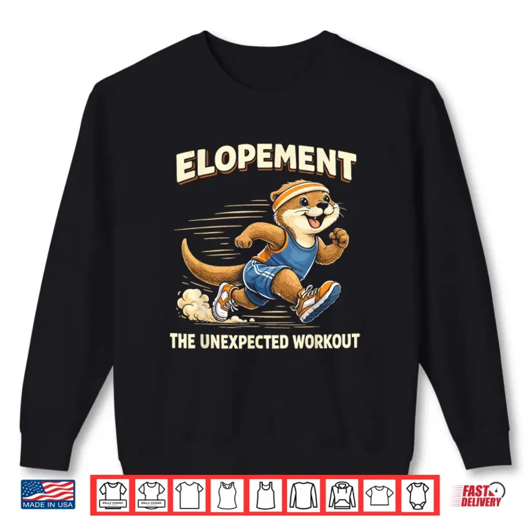 Sweatshirt Elopement The Unexpected Workout Cute Otter Runner Autism Shirt