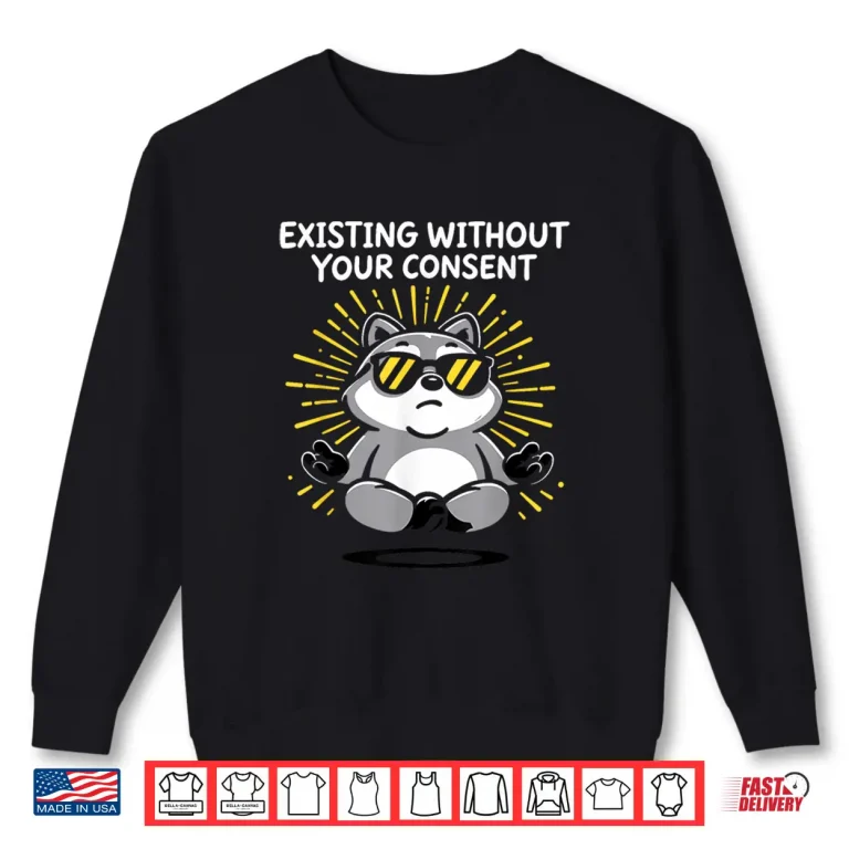 Sweatshirt Existing Without Your Consent Shirt