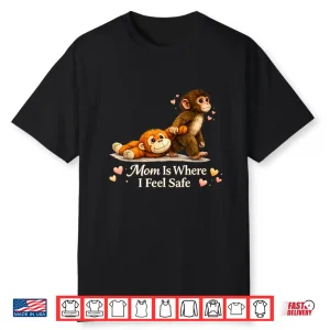 Baby Monkey Punch Mom Is Where I Feel Safe Mother’S Day Shirt