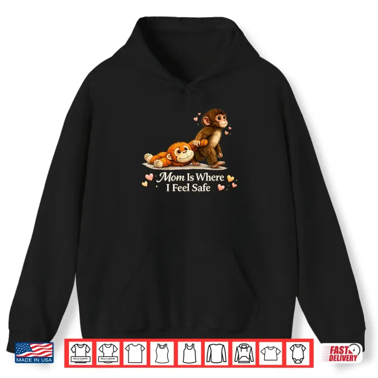 Hoodie Baby Monkey Punch Mom Is Where I Feel Safe Mothers Day Shirt