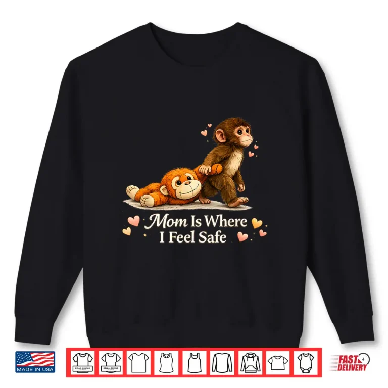 Sweatshirt Baby Monkey Punch Mom Is Where I Feel Safe Mothers Day Shirt