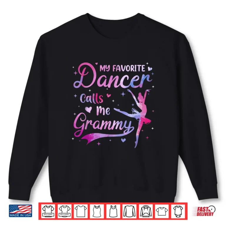 Sweatshirt Dance Grandma Grandkid My Favorite Dancer Calls Me Grammy Shirt