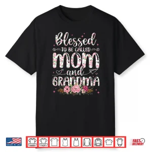 Flower Lovers Blessed To Be Called Grandma Mother’S Day Shirt