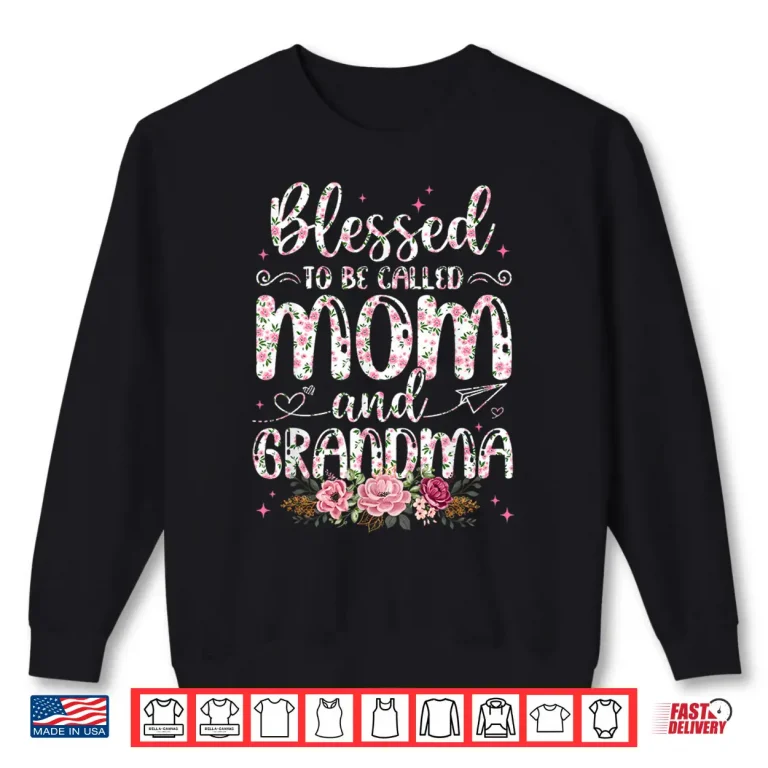 Sweatshirt Flower Lovers Blessed To Be Called Grandma Mothers Day Shirt