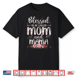 Flower Lovers Blessed To Be Called Mama Mother’S Day Shirt