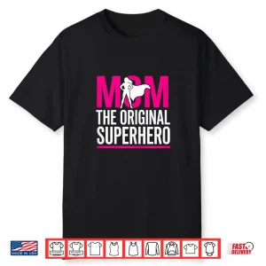 Funny Statement Mom The Original Superhero Mother’S Day Shirt