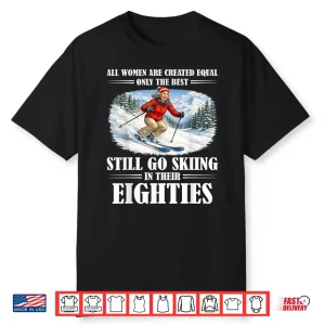 Funny Statement Still Go Skiing In Their Eighties Skiing Shirt
