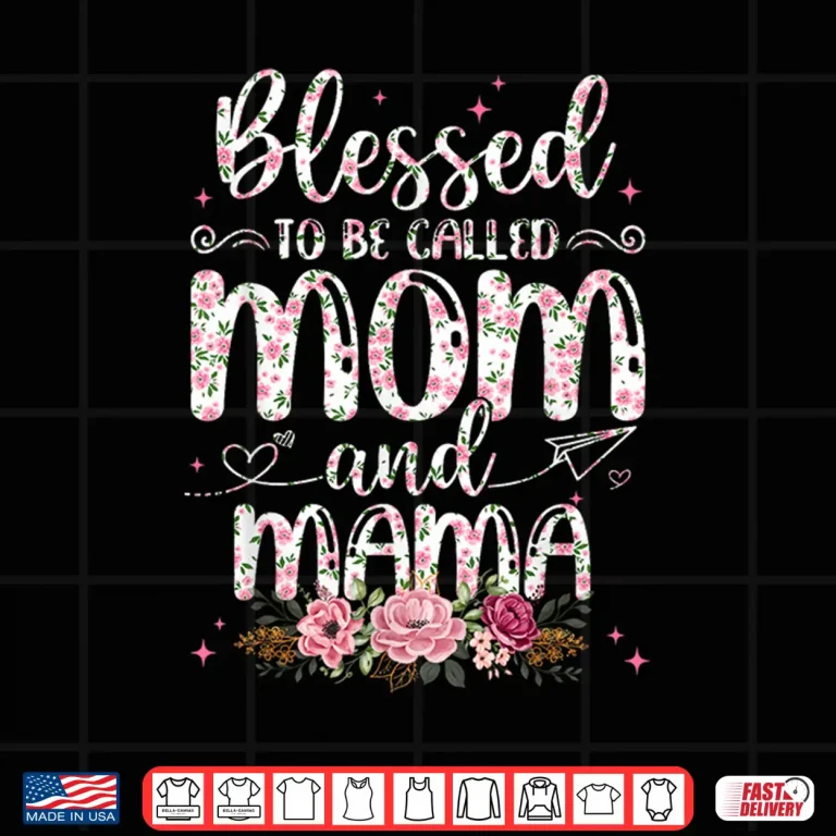 Design Flower Lovers Blessed To Be Called Mama Mothers Day Shirt