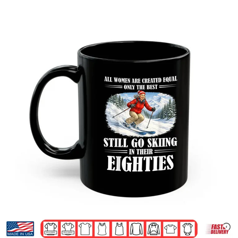Mug Funny Statement Still Go Skiing In Their Eighties Skiing Shirt