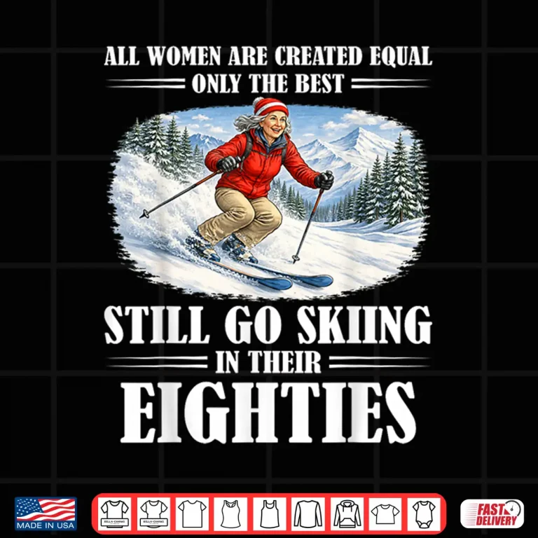 Design Funny Statement Still Go Skiing In Their Eighties Skiing Shirt