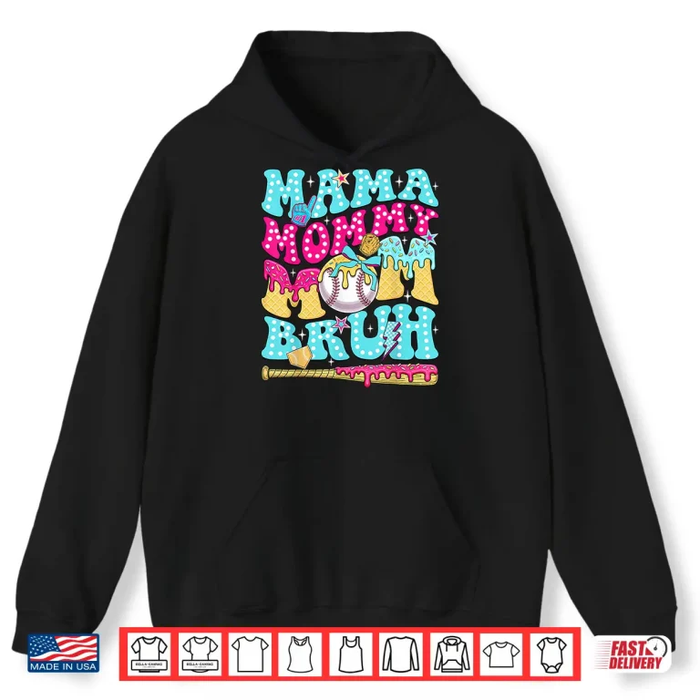 Hoodie Mama Mommy Mom Bruh Baseball Drip Ice Cream Mothers Day Shirt