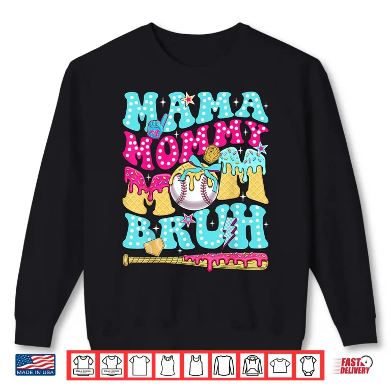 Sweatshirt Mama Mommy Mom Bruh Baseball Drip Ice Cream Mothers Day Shirt