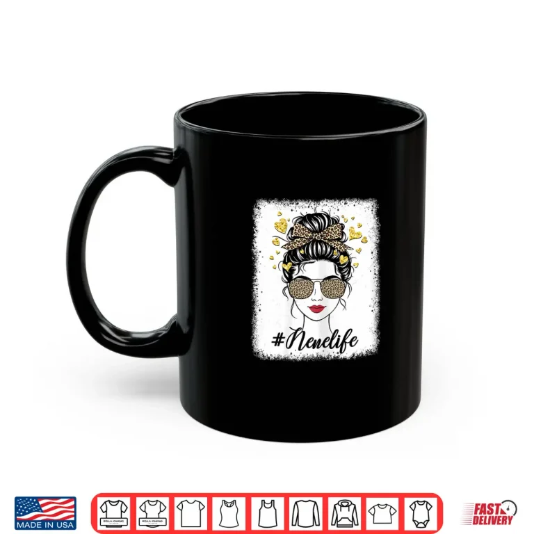 Mug Leopard Messy Hair Bun Nene Life Mothers Day Mom Grandma Shirt