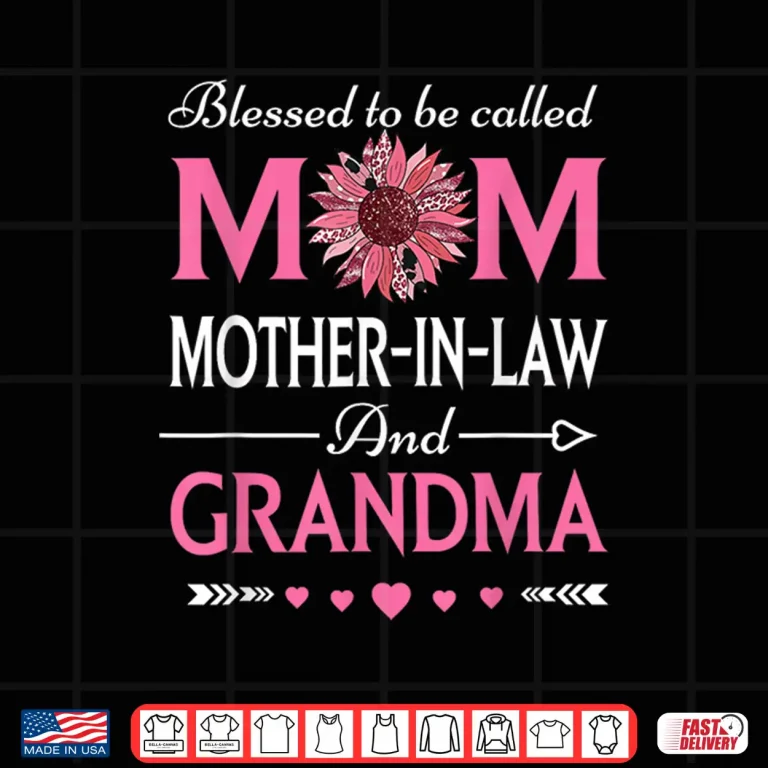 Design Mom Mother In Law And Grandma Blessed To Be Called Mom Shirt