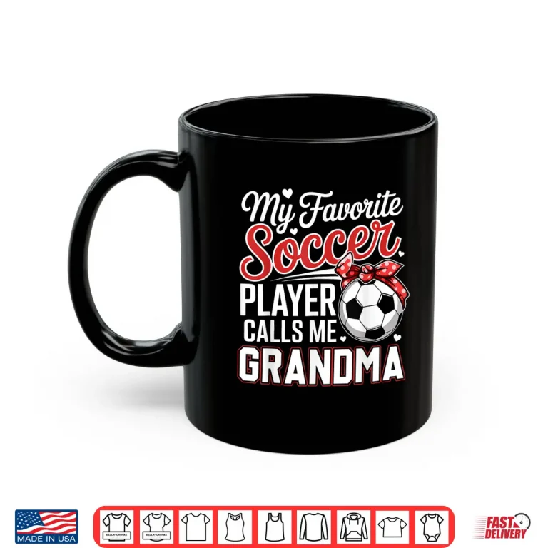 Mug Professional Identity My Favorite Soccer Player Calls Me Grandma Shirt