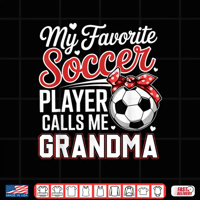 Design Professional Identity My Favorite Soccer Player Calls Me Grandma Shirt